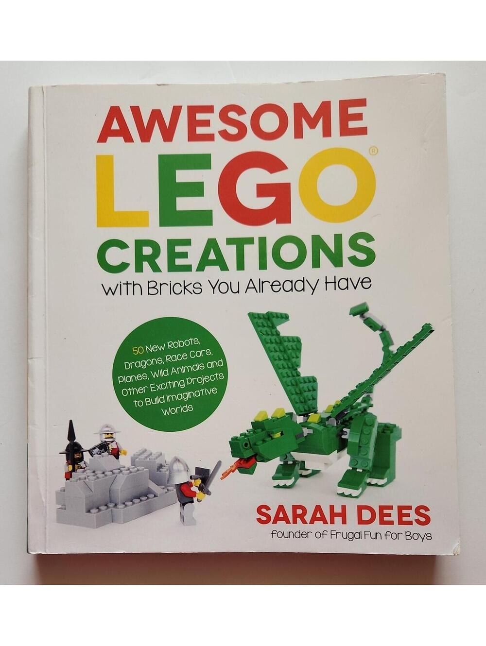 Awesome LEGO Creations with Bricks You Already Have Book by Sarah Dees